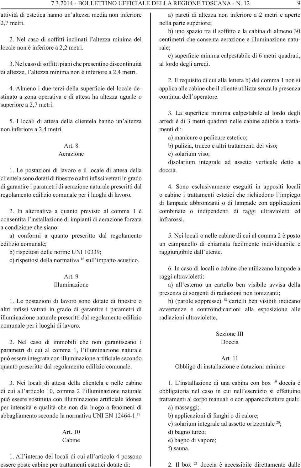 Nel caso di soffitti piani che presentino discontinuità di altezze, l altezza minima non è inferiore a 2,4 metri. 4.