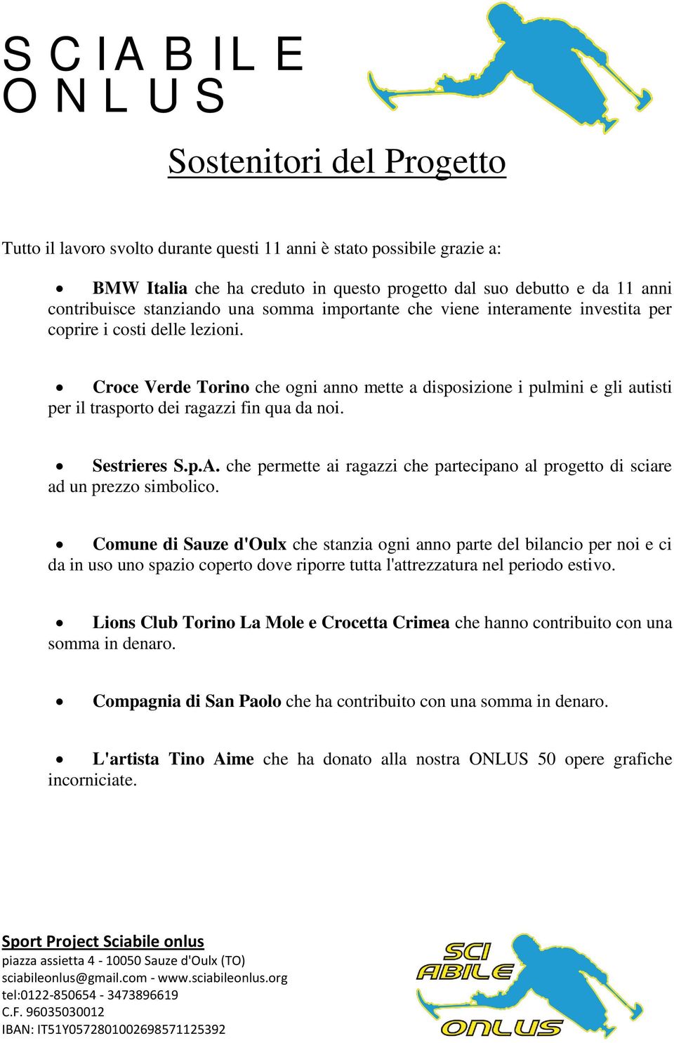 Croce Verde Torino che ogni anno mette a disposizione i pulmini e gli autisti per il trasporto dei ragazzi fin qua da noi. Sestrieres S.p.A.