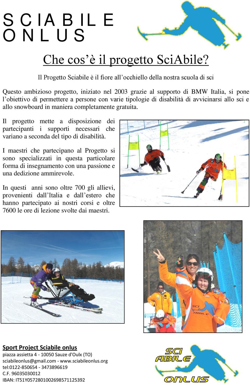 varie tipologie di disabilità di avvicinarsi allo sci e allo snowboard in maniera completamente gratuita.