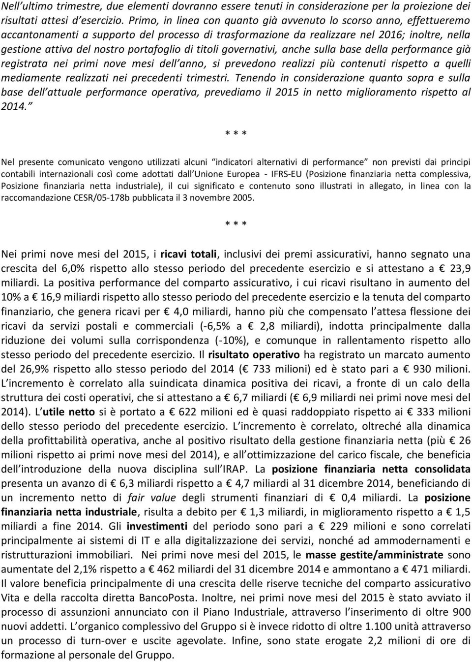 portafoglio di titoli governativi, anche sulla base della performance già registrata nei primi nove mesi dell anno, si prevedono realizzi più contenuti rispetto a quelli mediamente realizzati nei