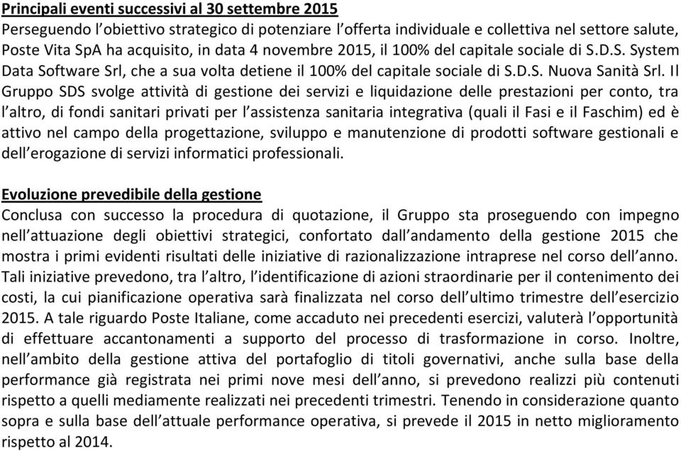 Il Gruppo SDS svolge attività di gestione dei servizi e liquidazione delle prestazioni per conto, tra l altro, di fondi sanitari privati per l assistenza sanitaria integrativa (quali il Fasi e il