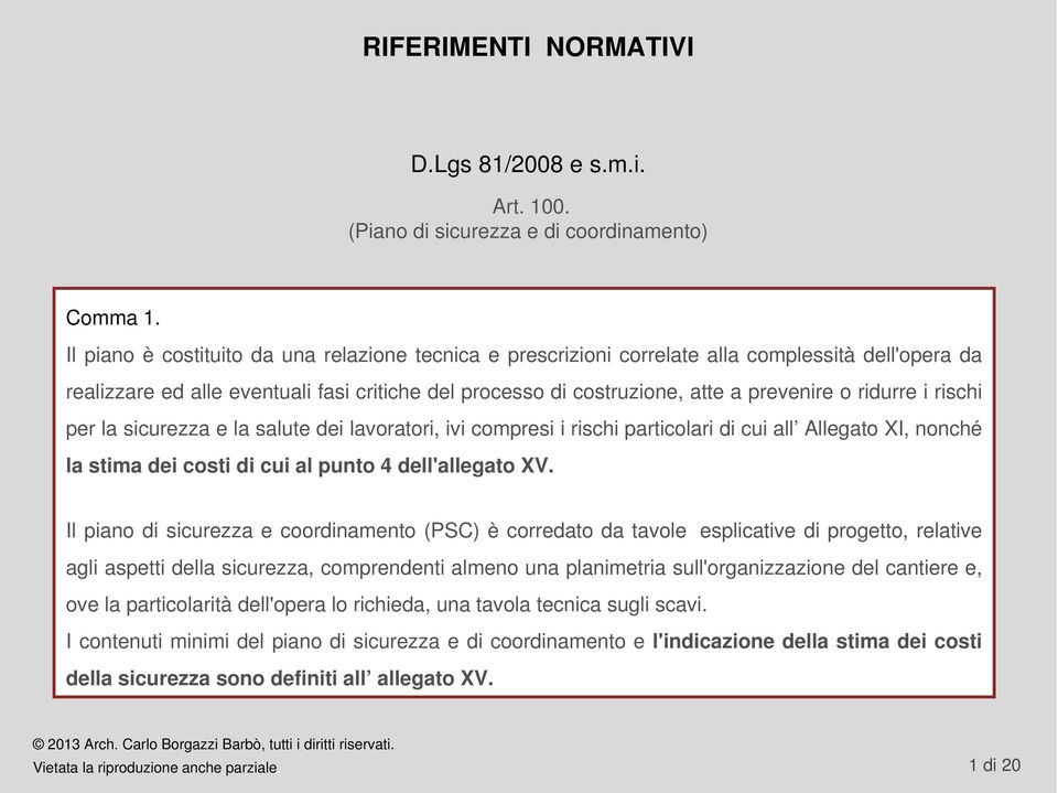 ridurre i rischi per la sicurezza e la salute dei lavoratori, ivi compresi i rischi particolari di cui all Allegato XI, nonché la stima dei costi di cui al punto 4 dell'allegato XV.