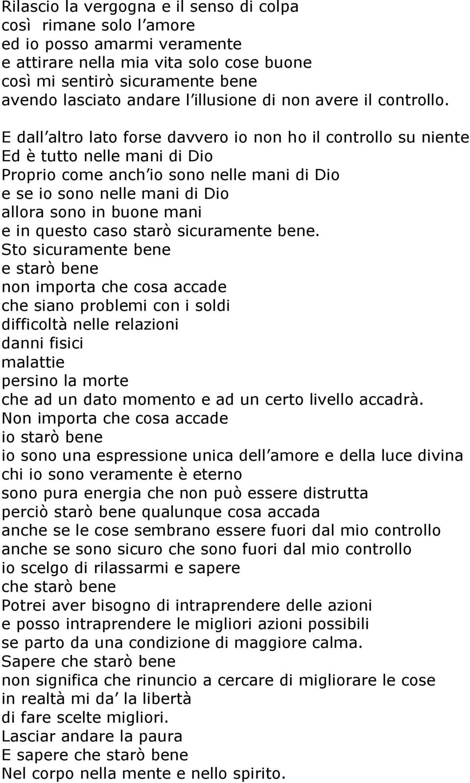 E dall altro lato forse davvero io non ho il controllo su niente Ed è tutto nelle mani di Dio Proprio come anch io sono nelle mani di Dio e se io sono nelle mani di Dio allora sono in buone mani e in