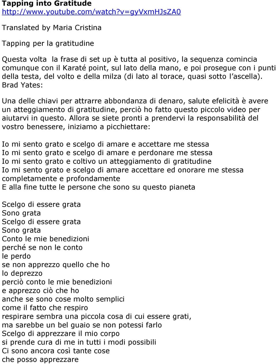 poi prosegue con i punti della testa, del volto e della milza (di lato al torace, quasi sotto l ascella).