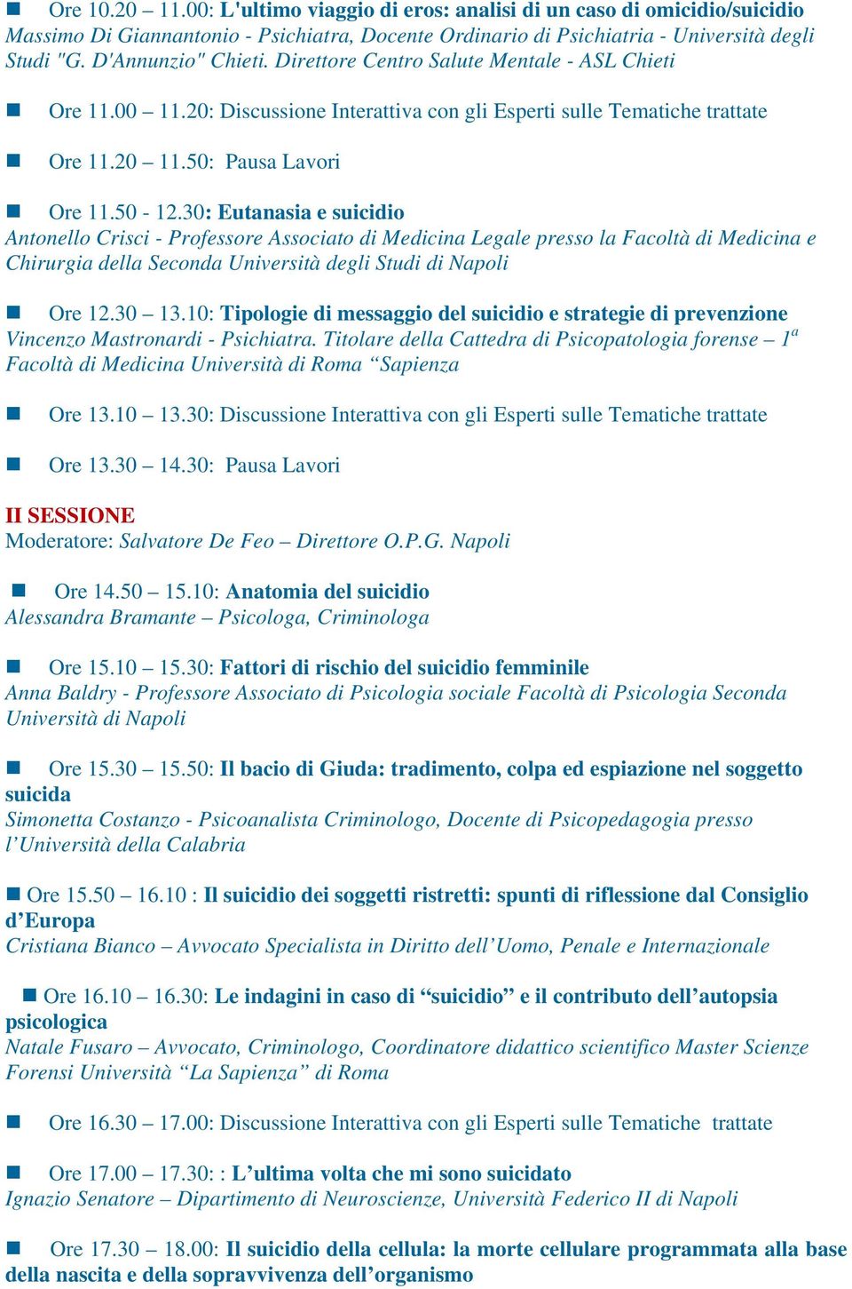 30: Eutanasia e suicidio Antonello Crisci - Professore Associato di Medicina Legale presso la Facoltà di Medicina e Chirurgia della Seconda Università degli Studi di Napoli Ore 12.30 13.