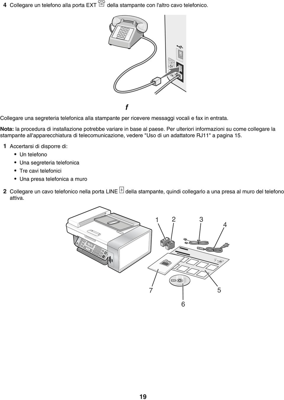 Nota: la procedura di installazione potrebbe variare in base al paese.