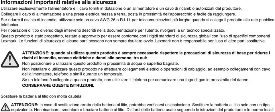 Per ridurre il rischio di incendio, utilizzare solo un cavo AWG 26 o RJ-11 per telecomunicazioni più larghe quando si collega il prodotto alla rete pubblica telefonica.