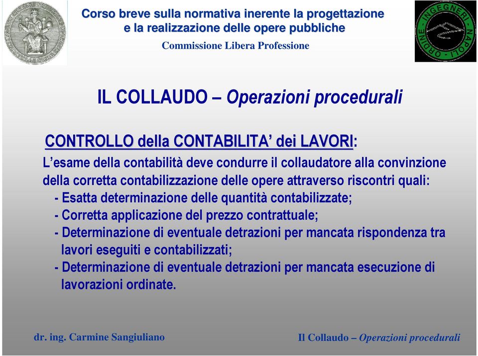 contabilizzate; - Corretta applicazione del prezzo contrattuale; - Determinazione di eventuale detrazioni per mancata rispondenza tra