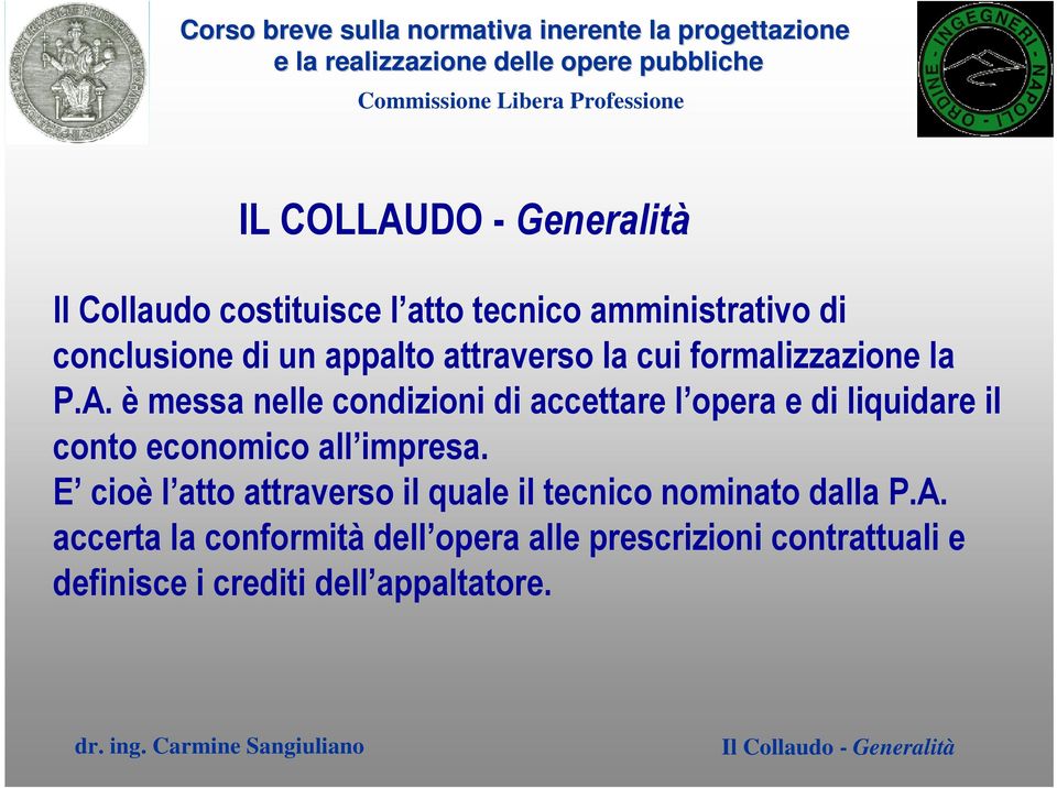 è messa nelle condizioni di accettare l opera e di liquidare il conto economico all impresa.