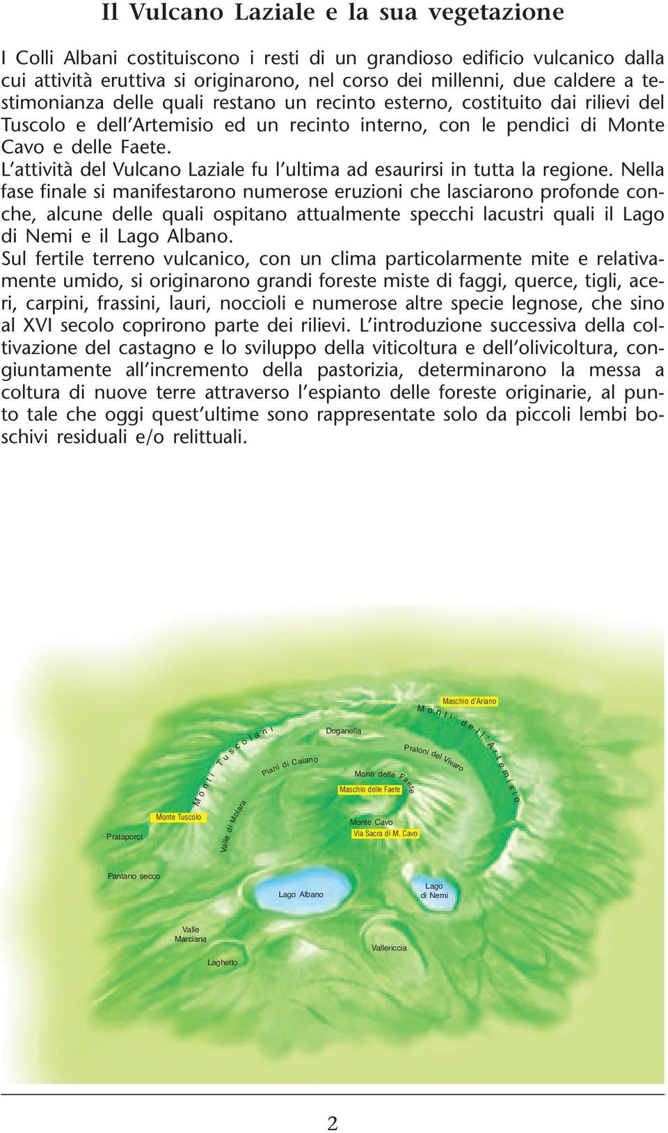 L attività del Vulcano Laziale fu l ultima ad esaurirsi in tutta la regione.