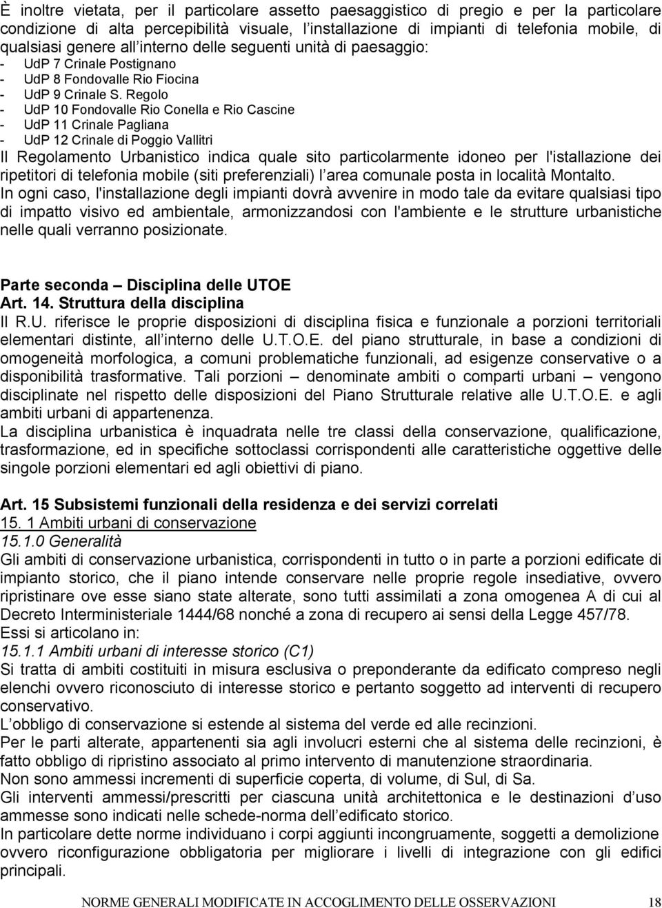 Regolo - UdP 10 Fondovalle Rio Conella e Rio Cascine - UdP 11 Crinale Pagliana - UdP 12 Crinale di Poggio Vallitri Il Regolamento Urbanistico indica quale sito particolarmente idoneo per