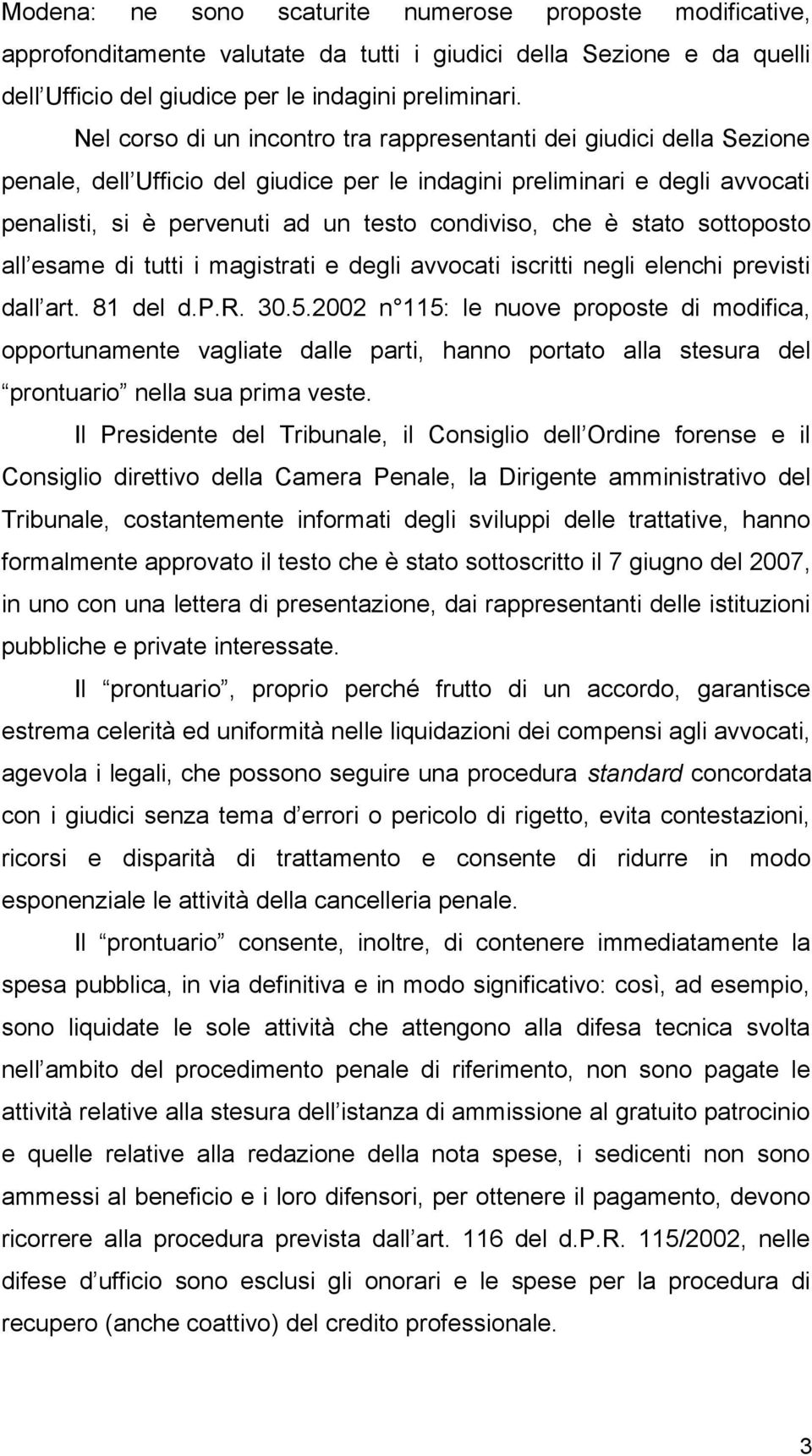 che è stato sottoposto all esame di tutti i magistrati e degli avvocati iscritti negli elenchi previsti dall art. 81 del d.p.r. 30.5.