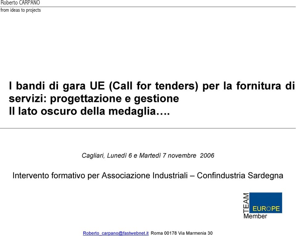 Cagliari, Lunedì 6 e Martedì 7 novembre 2006 Intervento formativo per Associazione