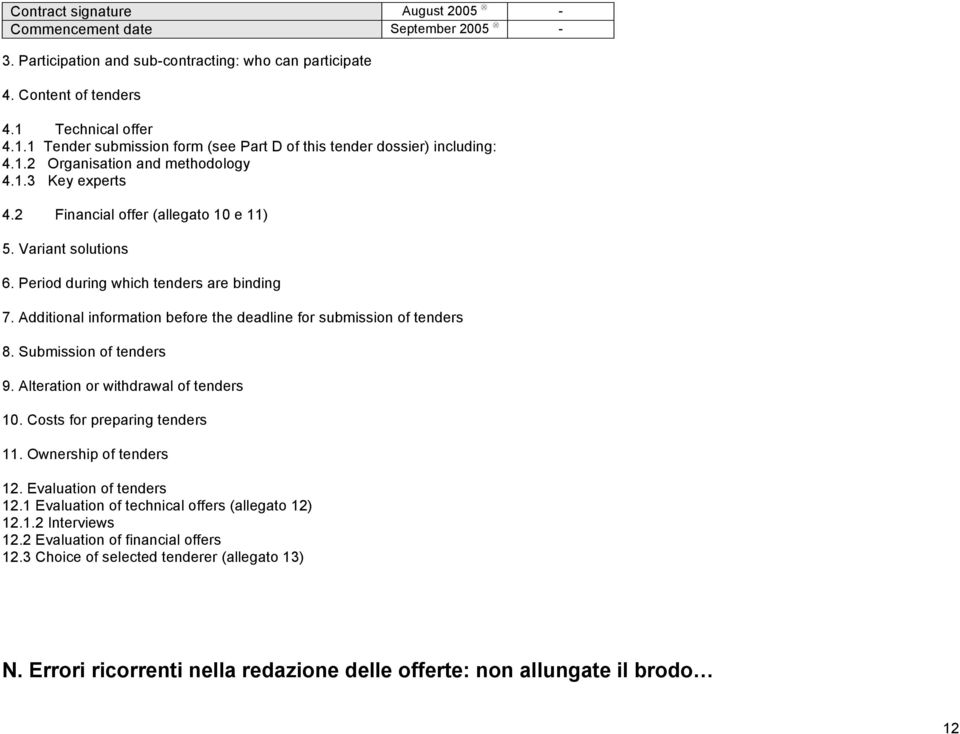 Variant solutions 6. Period during which tenders are binding 7. Additional information before the deadline for submission of tenders 8. Submission of tenders 9. Alteration or withdrawal of tenders 10.