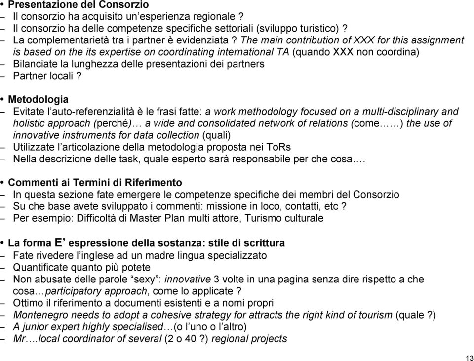 The main contribution of XXX for this assignment is based on the its expertise on coordinating international TA (quando XXX non coordina) Bilanciate la lunghezza delle presentazioni dei partners