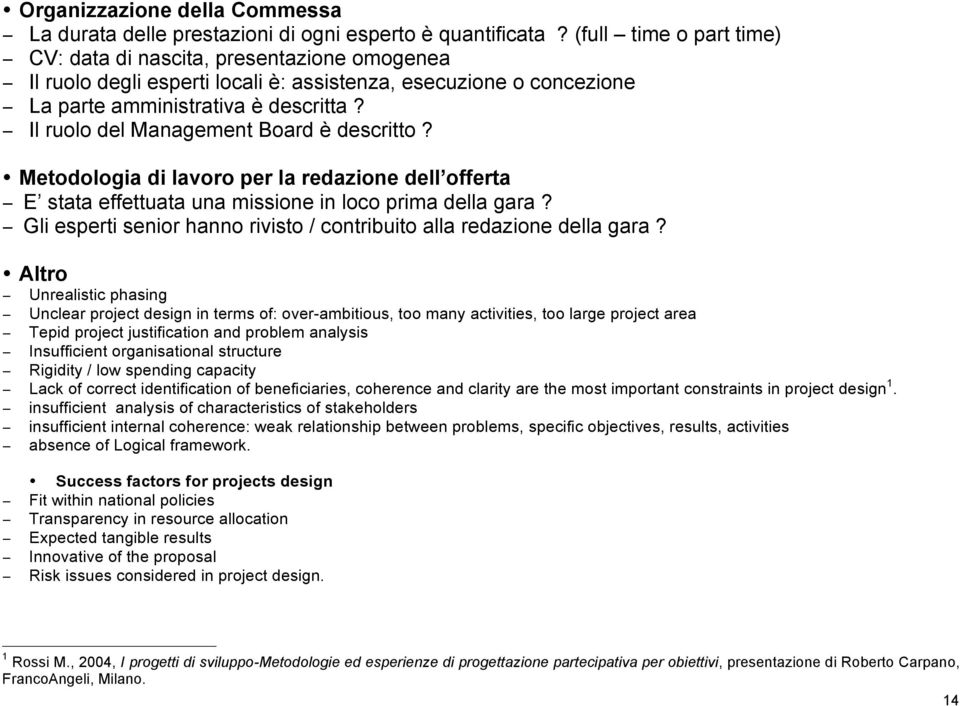 Il ruolo del Management Board è descritto? Metodologia di lavoro per la redazione dell offerta E stata effettuata una missione in loco prima della gara?