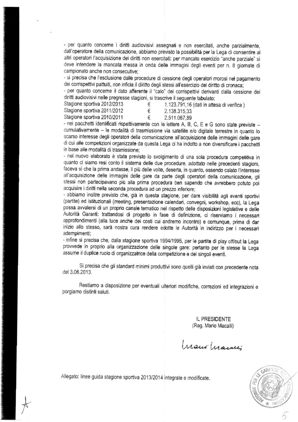 8 gornate dì camponato anche non consecutve; precsa che esclusone dalle procedure d cessone degl operator moros nel pagamento - s de corrspettv pattut, non nfca per quanto concerne l l dato affererte