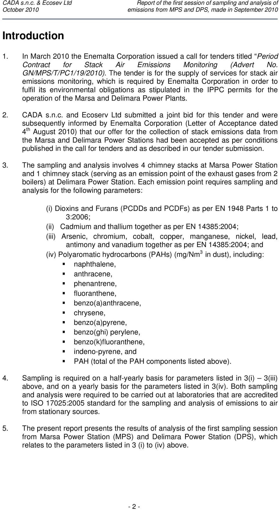 The tender is for the supply of services for stack air emissions monitoring, which is required by Enemalta Corporation in order to fulfil its environmental obligations as stipulated in the IPPC