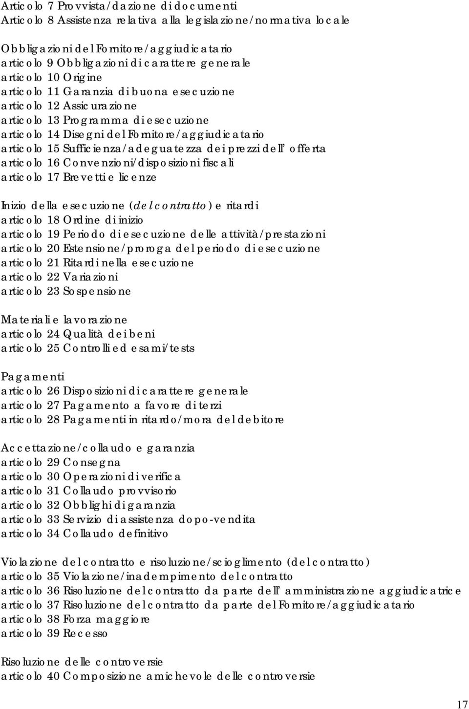 Sufficienza/adeguatezza dei prezzi dell offerta articolo 16 Convenzioni/disposizioni fiscali articolo 17 Brevetti e licenze Inizio della esecuzione (del contratto) e ritardi articolo 18 Ordine di