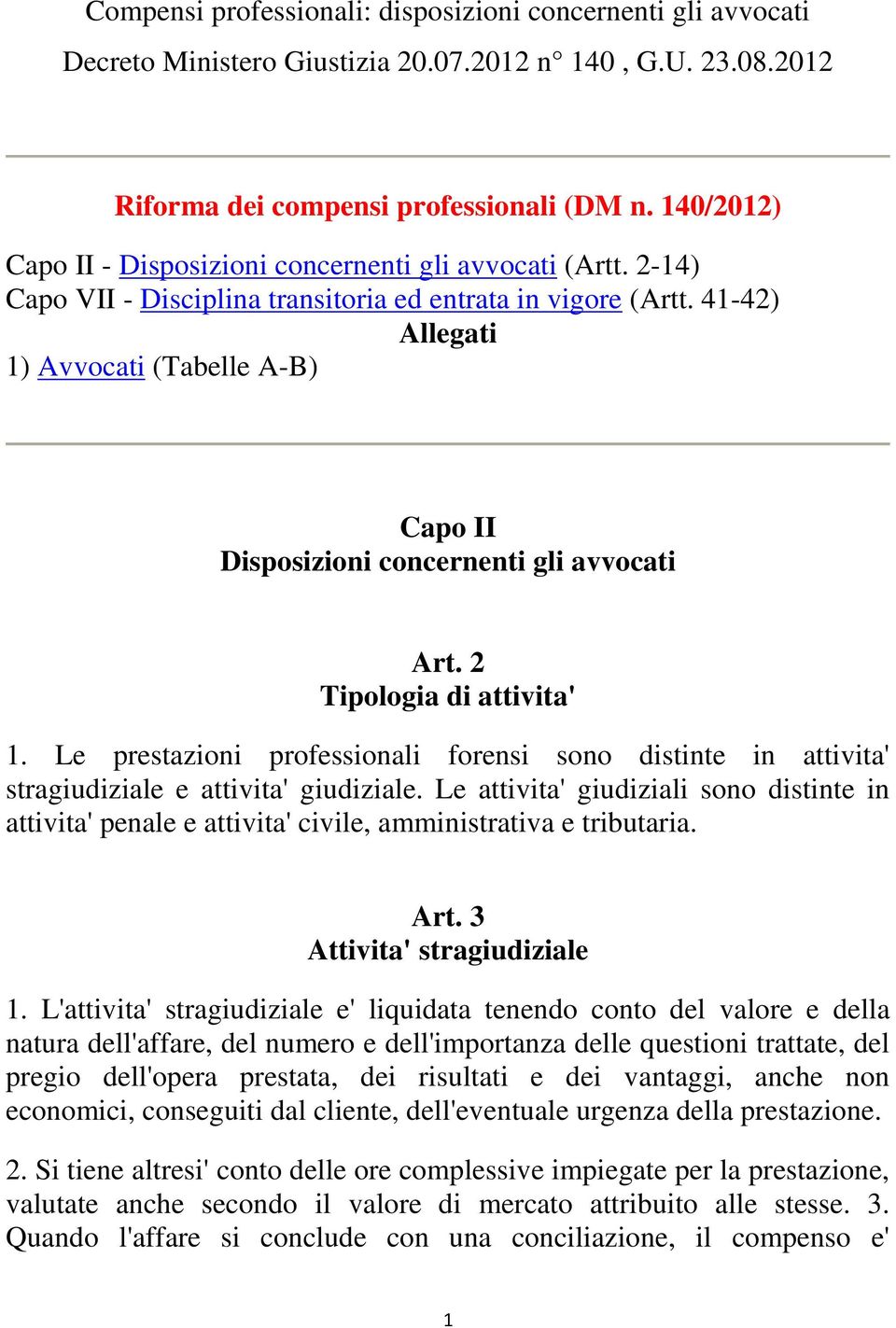 41-42) Allegati 1) Avvocati (Tabelle A-B) Capo II Disposizioni concernenti gli avvocati Art. 2 Tipologia di attivita' 1.