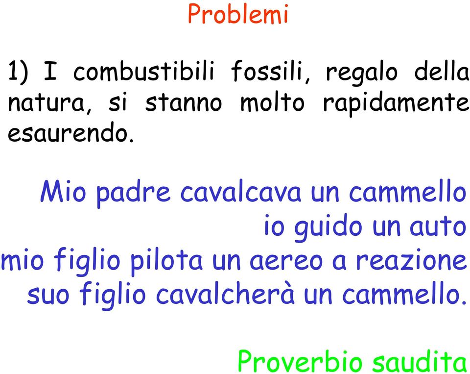 Mio padre cavalcava un cammello io guido un auto mio