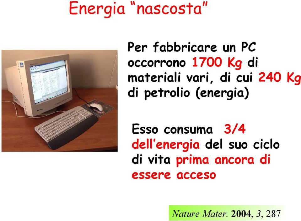 (energia) Esso consuma 3/4 dell energia del suo ciclo