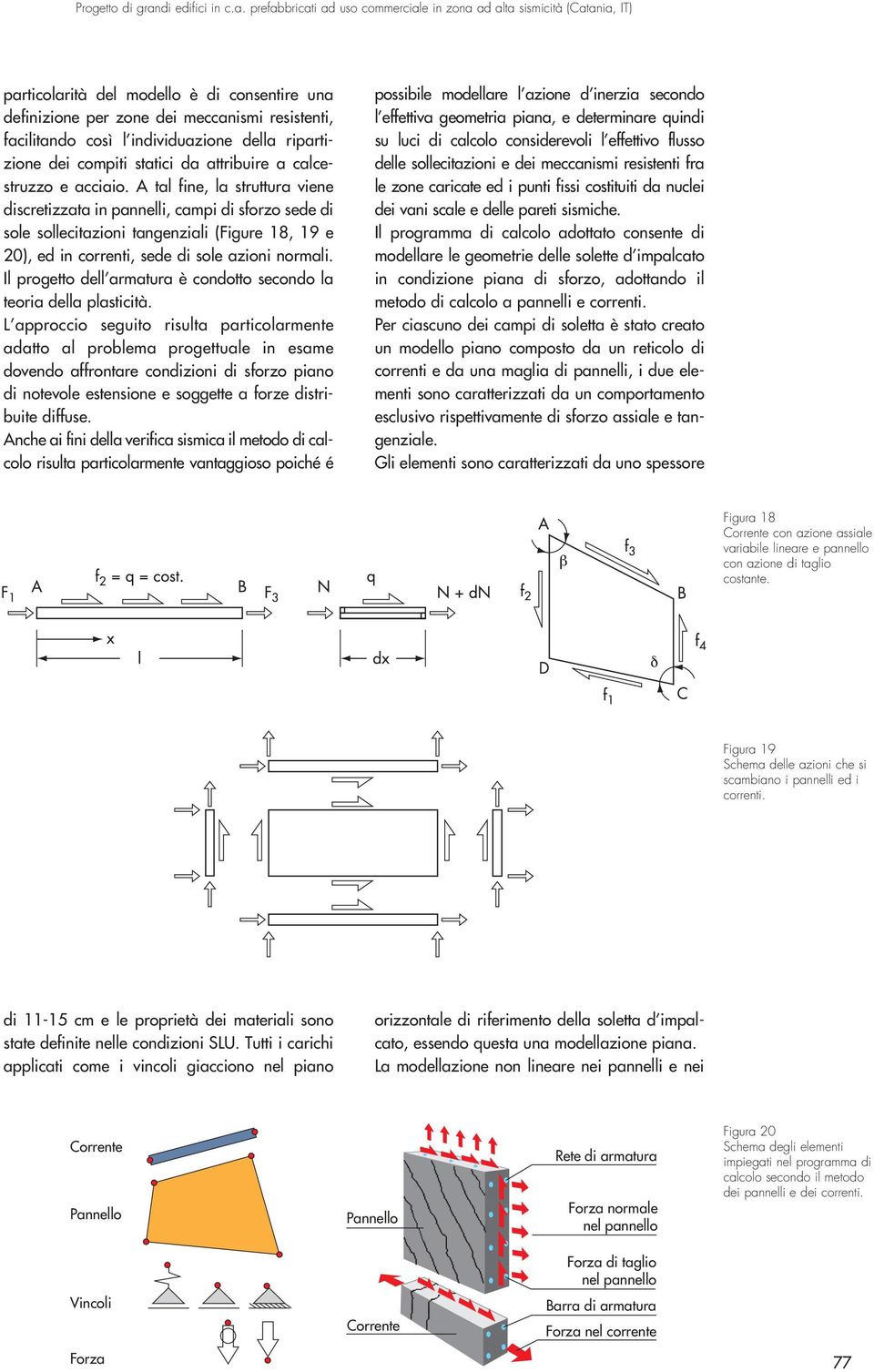 prefabbricati ad uso commerciale in zona ad alta sismicità (Catania, IT) particolarità del modello è di consentire una definizione per zone dei meccanismi resistenti, facilitando così l