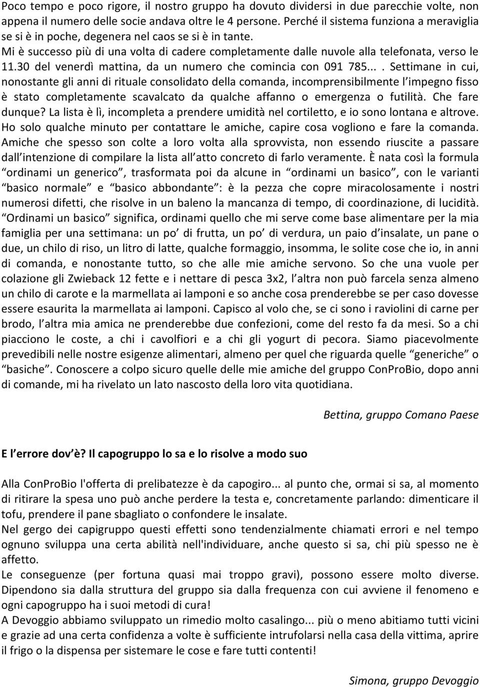 ... Settimane in cui, nonostantegliannidiritualeconsolidatodellacomanda,incomprensibilmentel impegnofisso è stato completamente scavalcato da qualche affanno o emergenza o futilità. Che fare dunque?