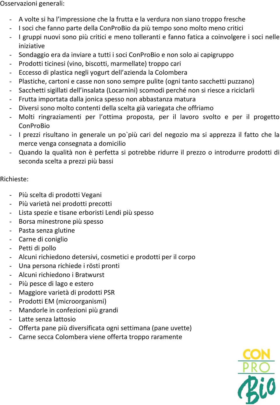 Prodottiticinesi(vino,biscotti,marmellate)troppocari - Eccessodiplasticanegliyogurtdell aziendalacolombera - Plastiche,cartoniecassenonsonosemprepulite(ognitantosacchettipuzzano) -