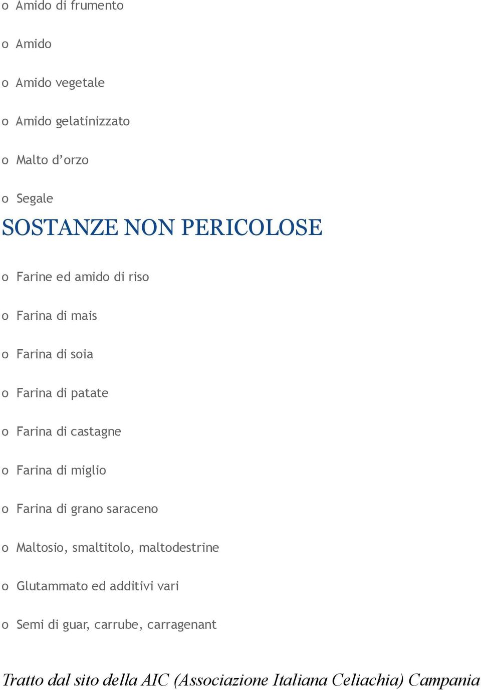 castagne o Farina di miglio o Farina di grano saraceno o Maltosio, smaltitolo, maltodestrine o Glutammato ed