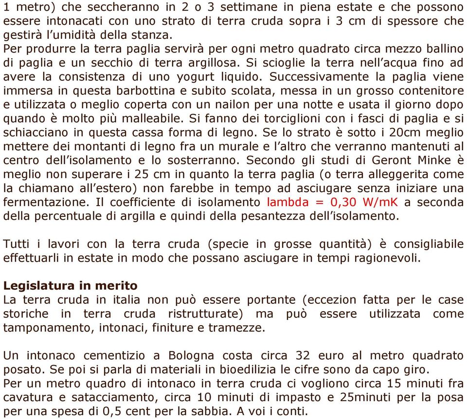 Si scioglie la terra nell acqua fino ad avere la consistenza di uno yogurt liquido.