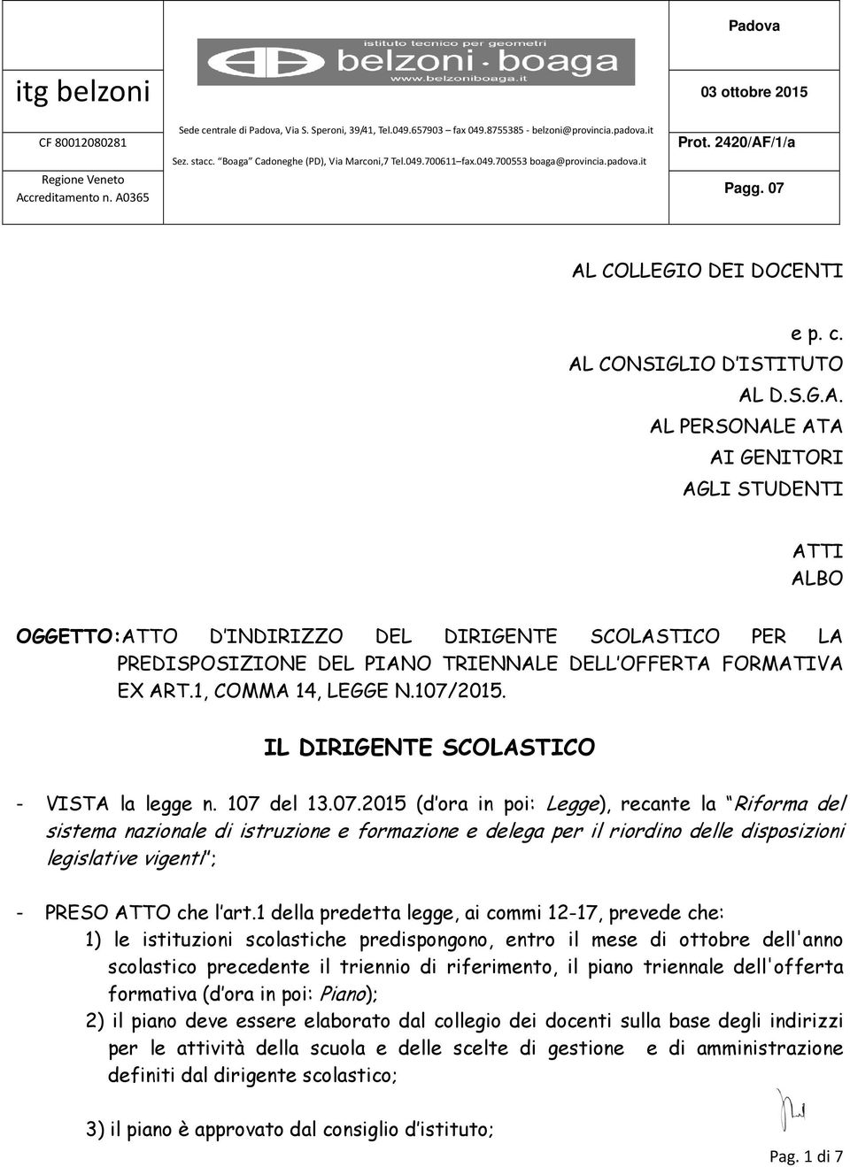 /1/a Pagg. 07 AL COLLEGIO DEI DOCENTI e p. c. AL CONSIGLIO D ISTITUTO AL D.S.G.A. AL PERSONALE ATA AI GENITORI AGLI STUDENTI ATTI ALBO OGGETTO:ATTO D INDIRIZZO DEL DIRIGENTE SCOLASTICO PER LA PREDISPOSIZIONE DEL PIANO TRIENNALE DELL OFFERTA FORMATIVA EX ART.