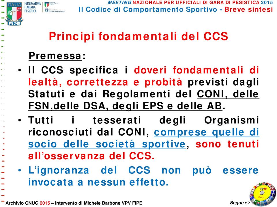 Tutti i tesserati degli Organismi riconosciuti dal CONI, comprese quelle di socio delle società