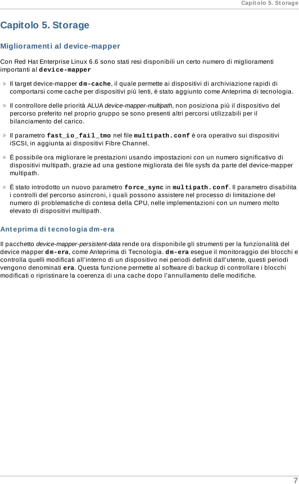 come cache per dispositivi più lenti, è stato aggiunto come Anteprima di tecnologia.