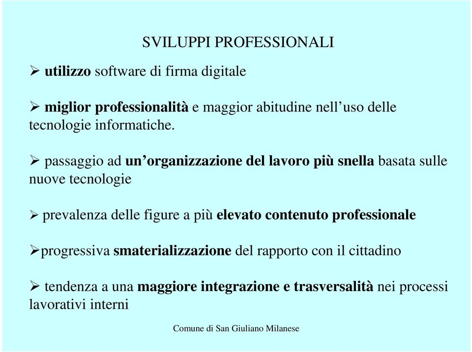 passaggio ad un organizzazione del lavoro più snella basata sulle nuove tecnologie prevalenza delle figure a