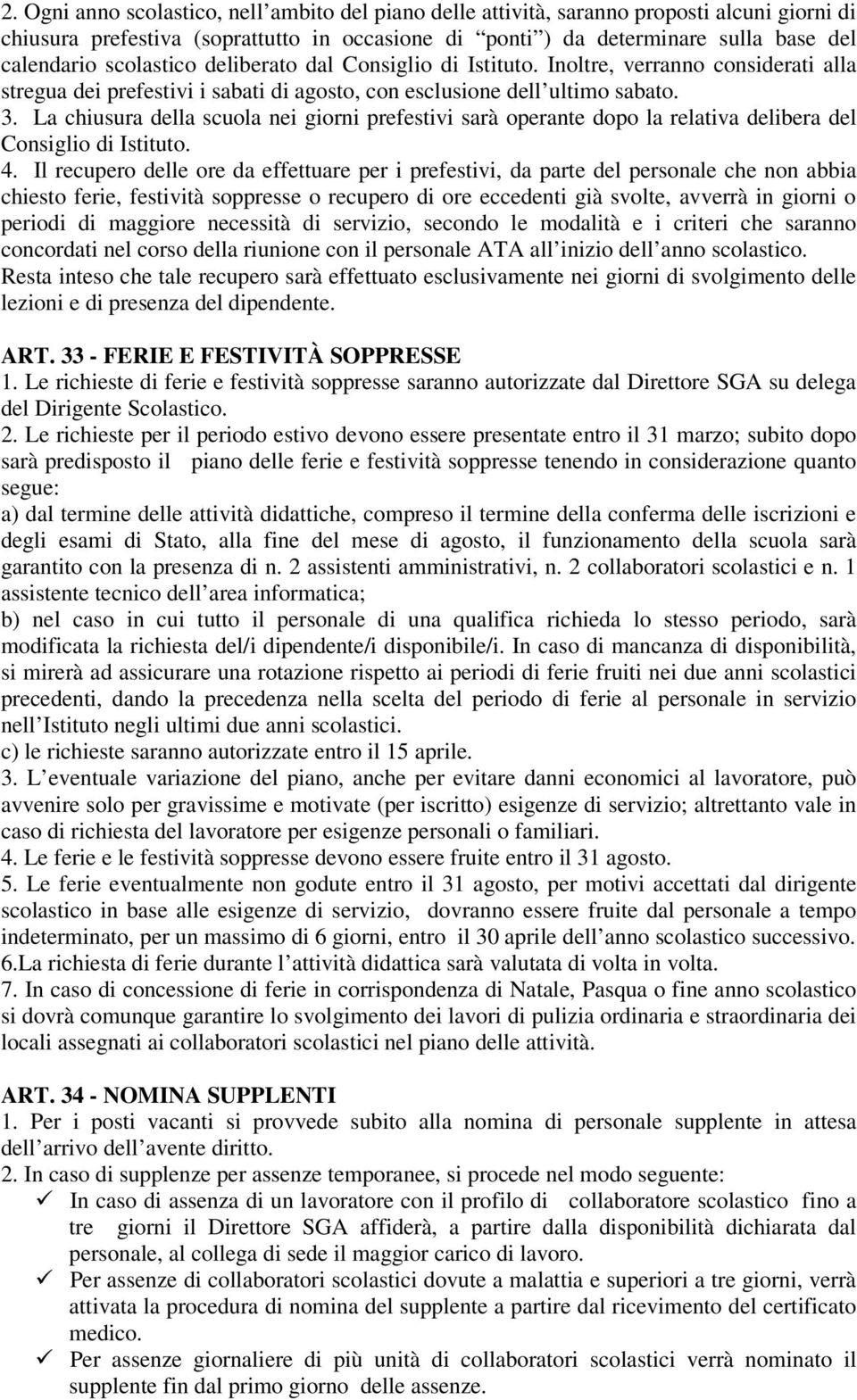 La chiusura della scuola nei giorni prefestivi sarà operante dopo la relativa delibera del Consiglio di Istituto. 4.