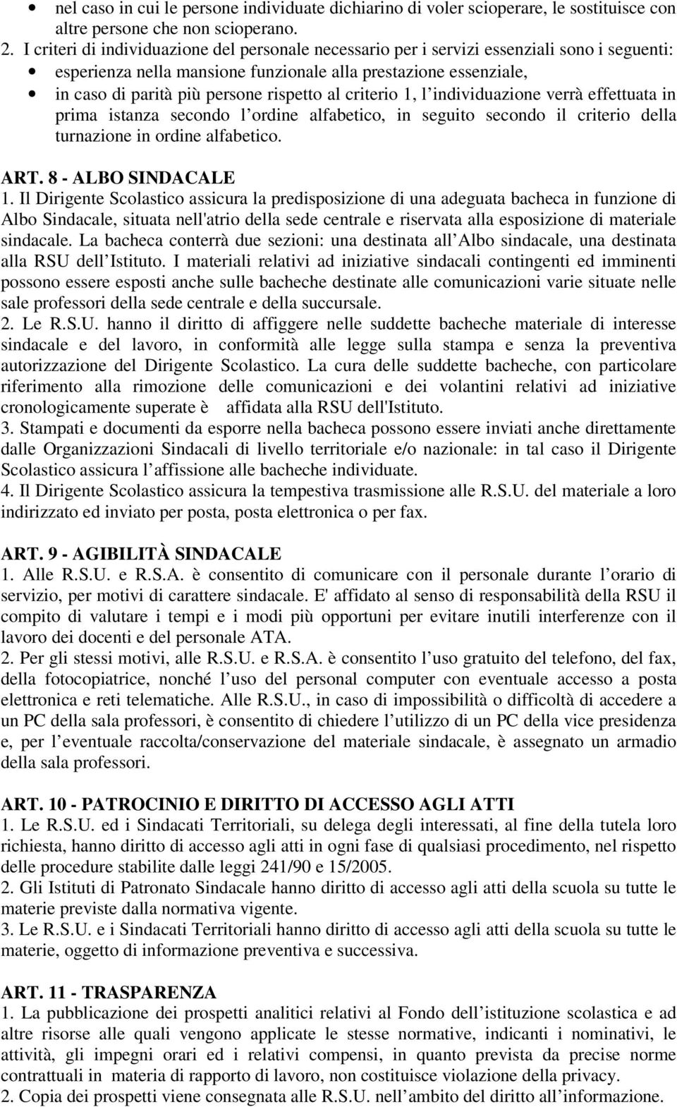 al criterio 1, l individuazione verrà effettuata in prima istanza secondo l ordine alfabetico, in seguito secondo il criterio della turnazione in ordine alfabetico. ART. 8 - ALBO SINDACALE 1.