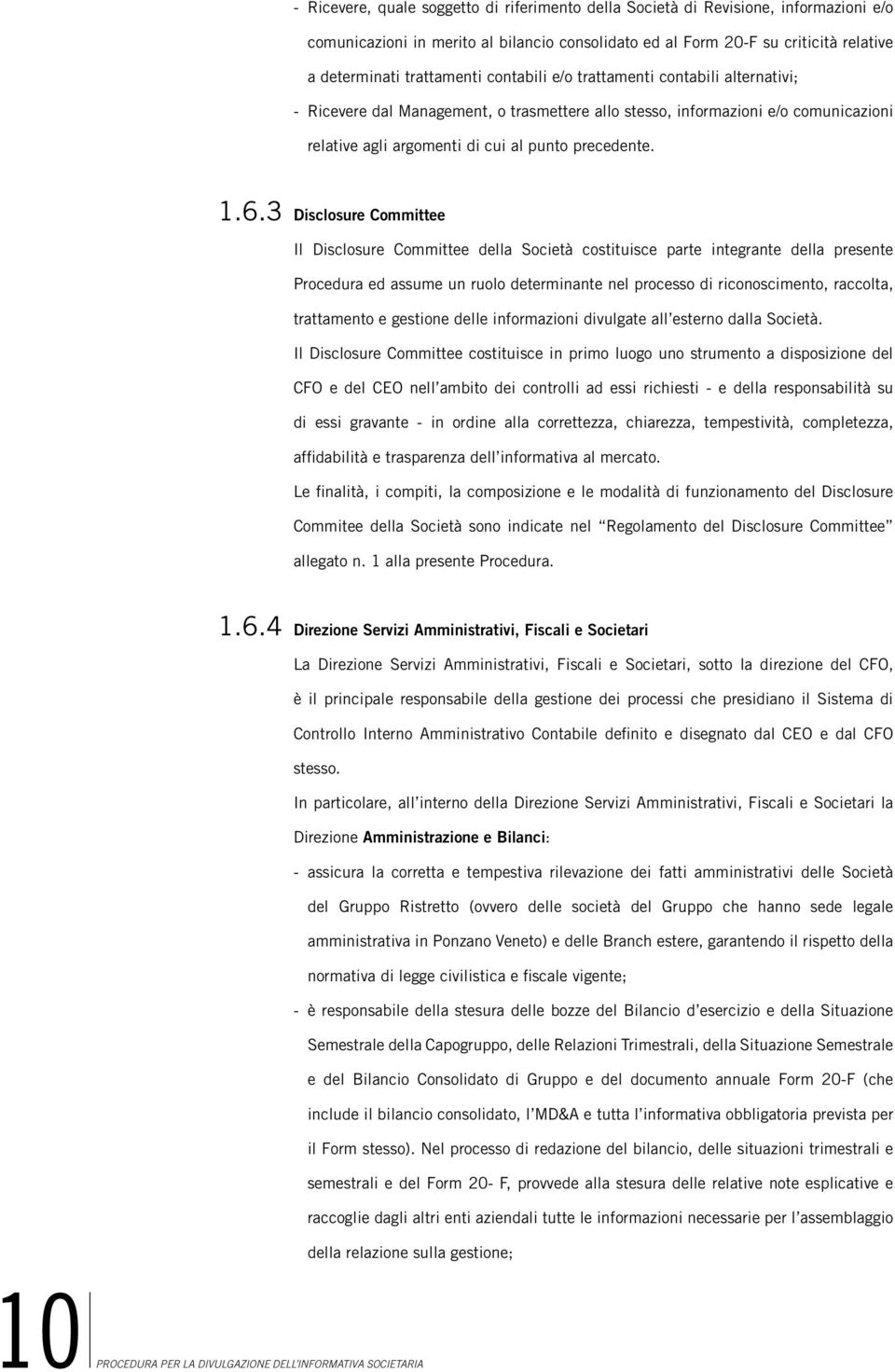 3 Disclosure Committee Il Disclosure Committee della Società costituisce parte integrante della presente Procedura ed assume un ruolo determinante nel processo di riconoscimento, raccolta,