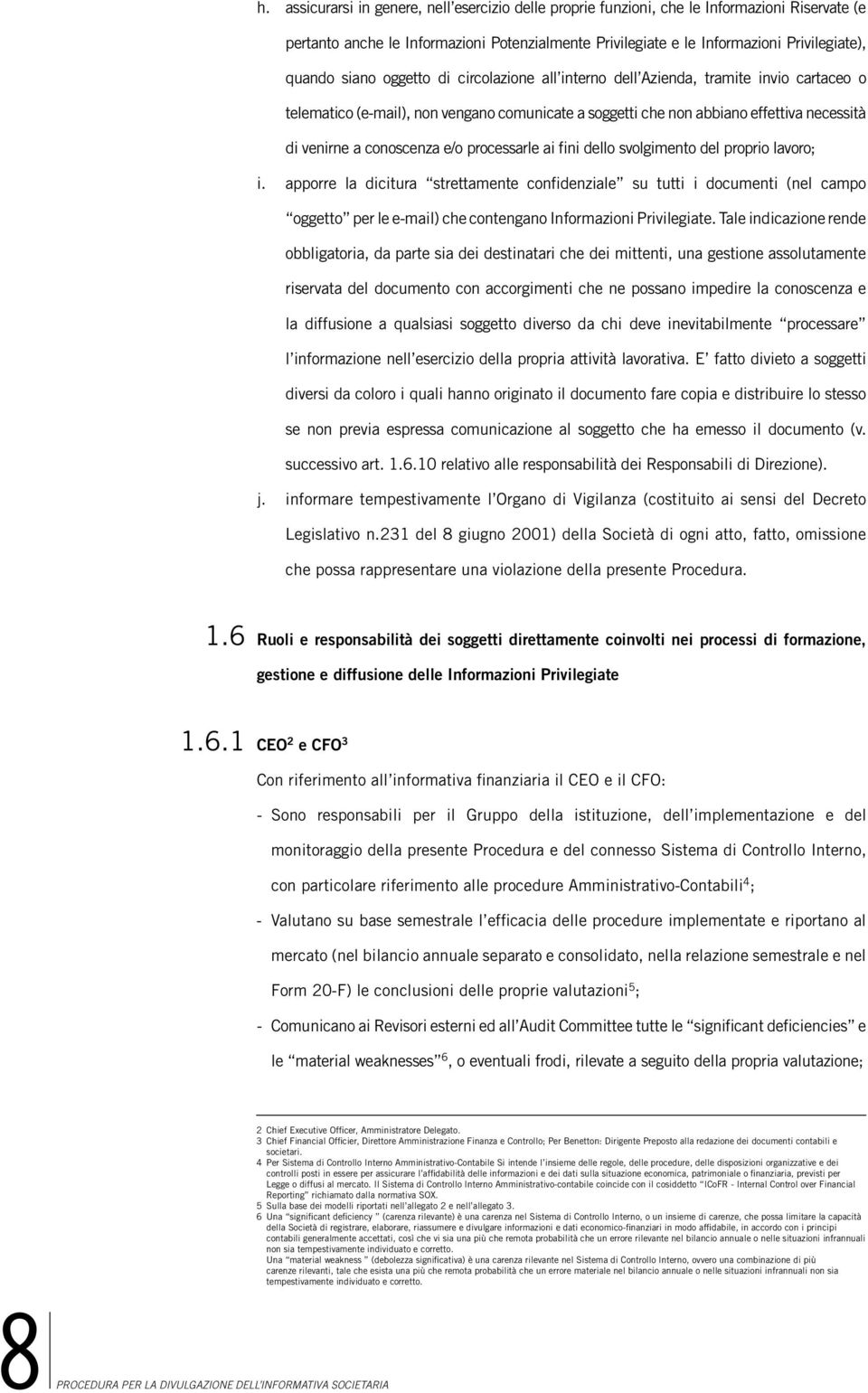 processarle ai fini dello svolgimento del proprio lavoro; i.