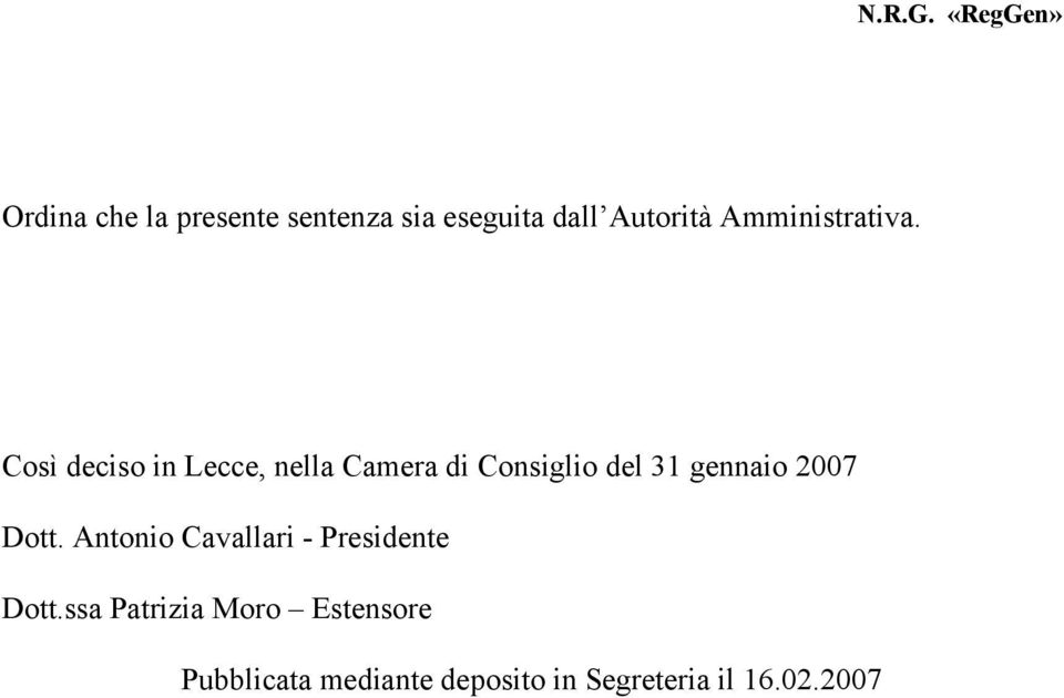 Così deciso in Lecce, nella Camera di Consiglio del 31 gennaio 2007