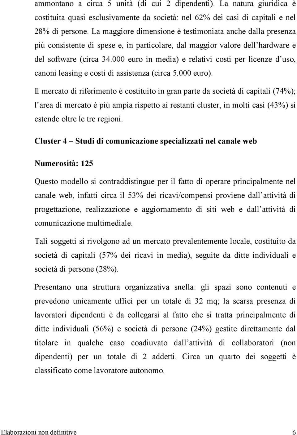 000 euro in media) e relativi costi per licenze d uso, canoni leasing e costi di assistenza (circa 5.000 euro).