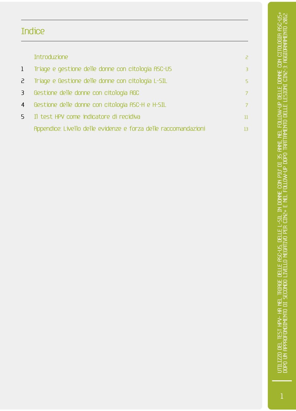 test HPV come indicatore di recidiva 11 Appendice: Livello delle evidenze e forza delle raccomandazioni 13 Utilizzo del