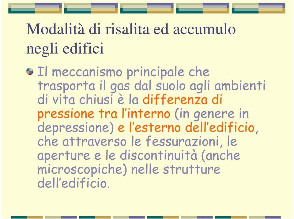 interno (in genere in depressione) e l esterno dell edificio, che attraverso le