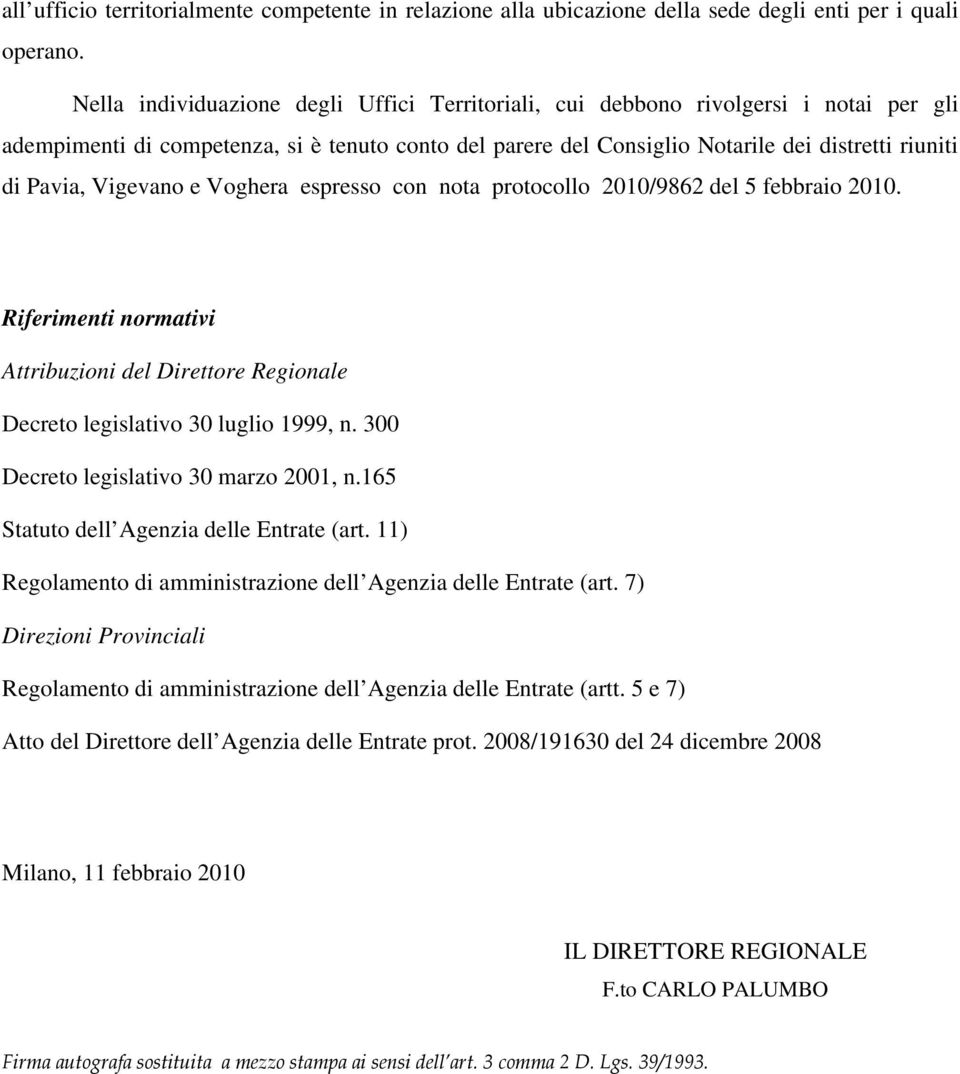 espresso con nota protocollo 2010/9862 del 5 febbraio 2010. Riferimenti normativi Attribuzioni del Direttore Regionale Decreto legislativo 30 luglio 1999, n. 300 Decreto legislativo 30 marzo 2001, n.