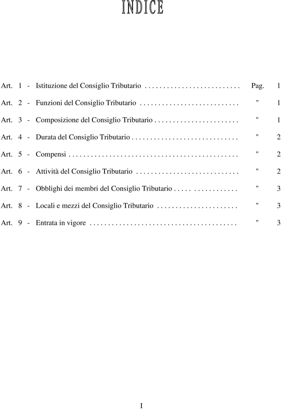 ............................................. " 2 Art. 6 - Attività del Consiglio Tributario............................ " 2 Art. 7 - Obblighi dei membri del Consiglio Tributario.