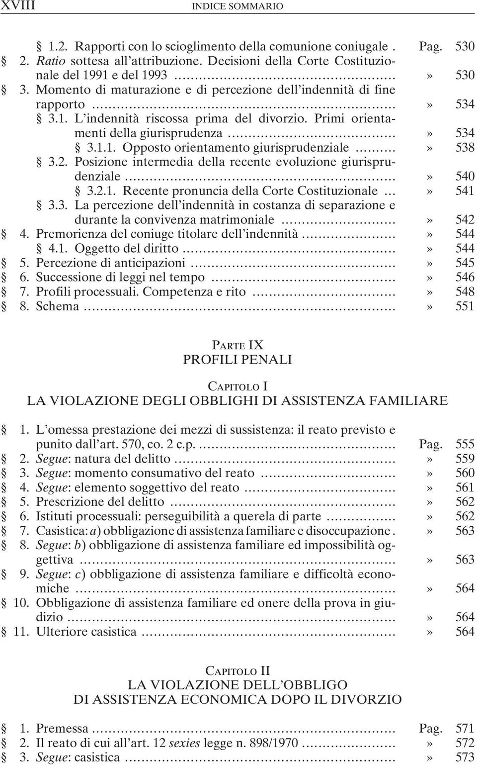 ..» 538 3.2. Posizione intermedia della recente evoluzione giurisprudenziale...» 540 3.2.1. Recente pronuncia della Corte Costituzionale...» 541 3.3. La percezione dell indennità in costanza di separazione e durante la convivenza matrimoniale.