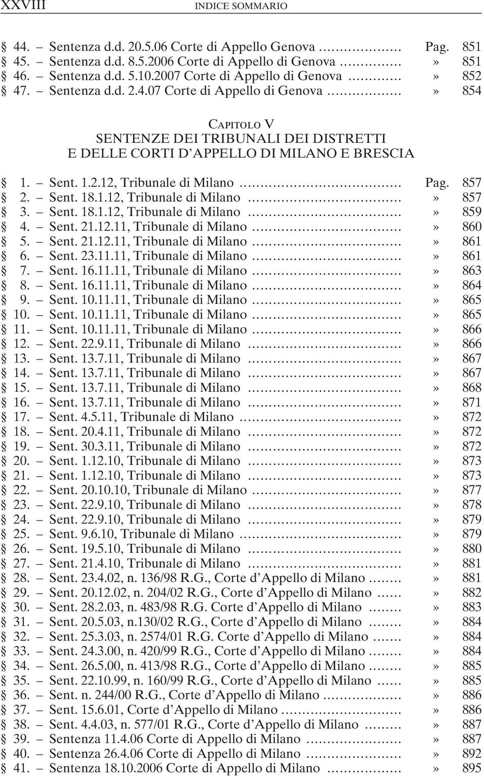 .. Pag. 857 2. Sent. 18.1.12, Tribunale di Milano...» 857 3. Sent. 18.1.12, Tribunale di Milano...» 859 4. Sent. 21.12.11, Tribunale di Milano...» 860 5. Sent. 21.12.11, Tribunale di Milano...» 861 6.