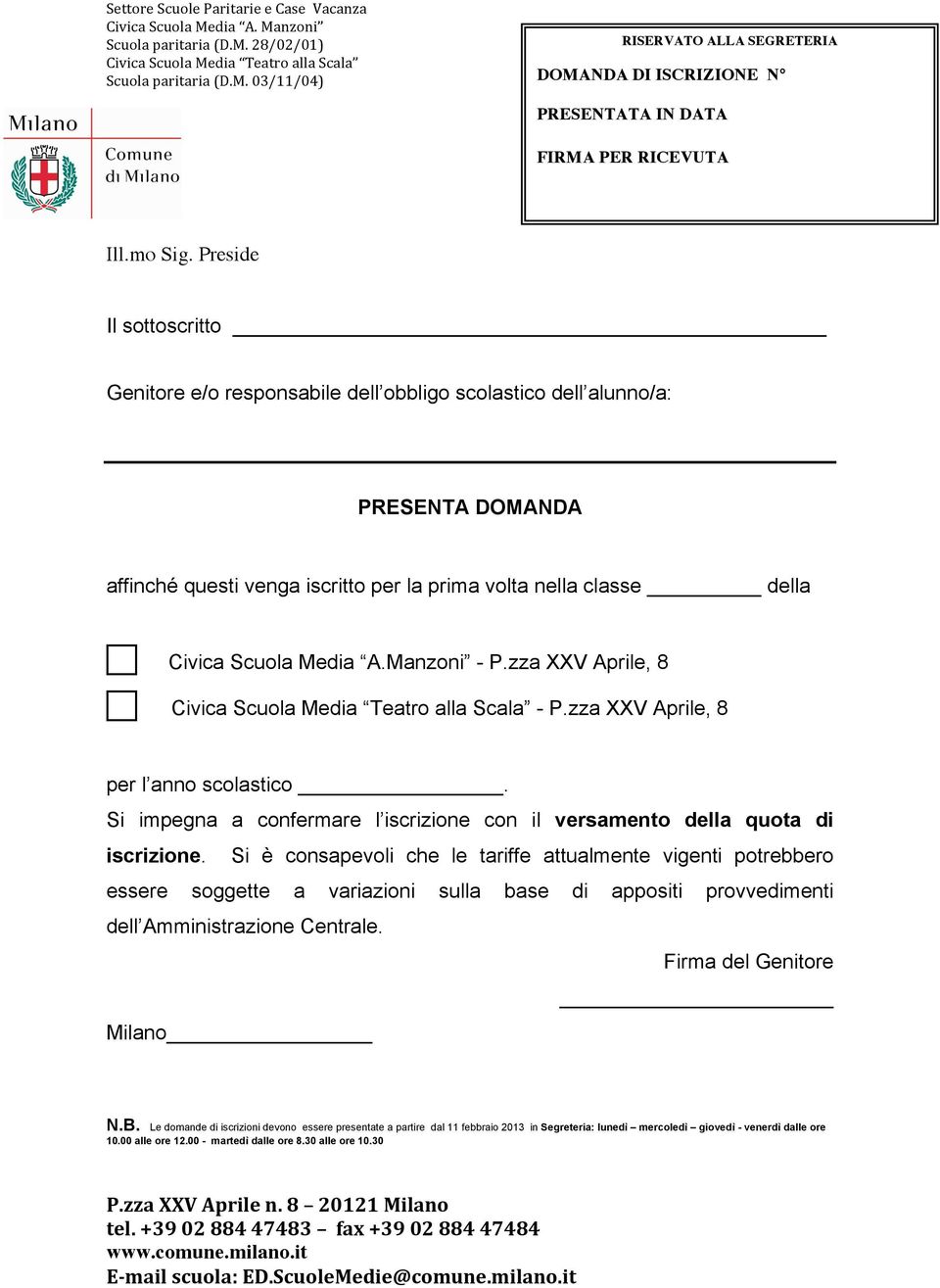 Manzoni - P.zza XXV Aprile, 8 Civica Scuola Media Teatro alla Scala - P.zza XXV Aprile, 8 per l anno scolastico. Si impegna a confermare l iscrizione con il versamento della quota di iscrizione.