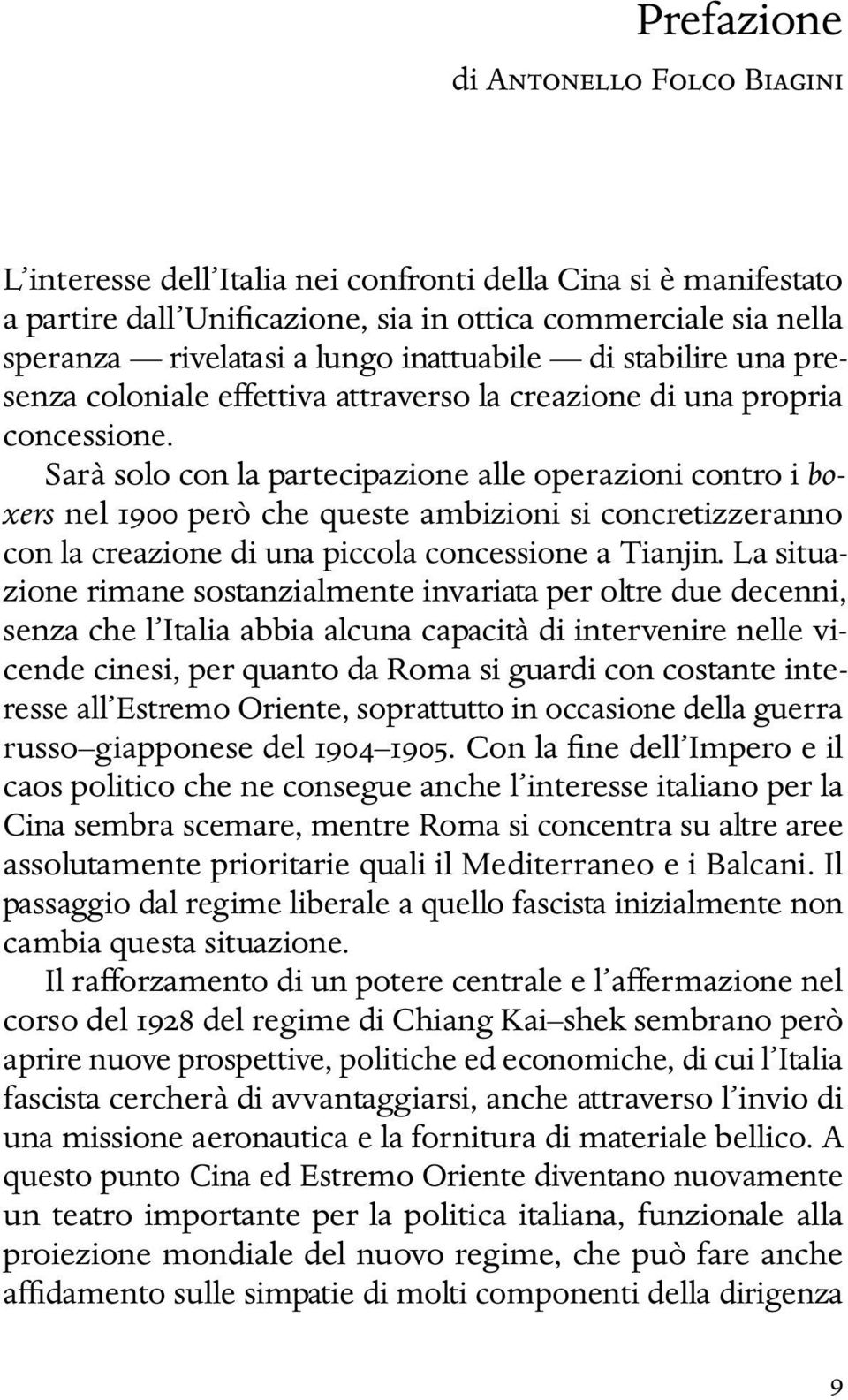 Sarà solo con la partecipazione alle operazioni contro i boxers nel 1900 però che queste ambizioni si concretizzeranno con la creazione di una piccola concessione a Tianjin.