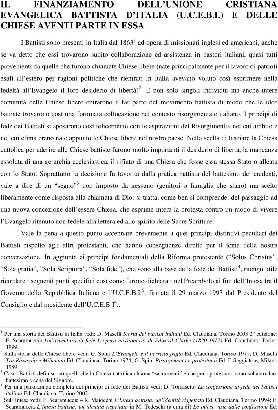 il lavoro di patrioti esuli all estero per ragioni politiche che rientrati in Italia avevano voluto così esprimere nella fedeltà all Evangelo il loro desiderio di libertà) 2.